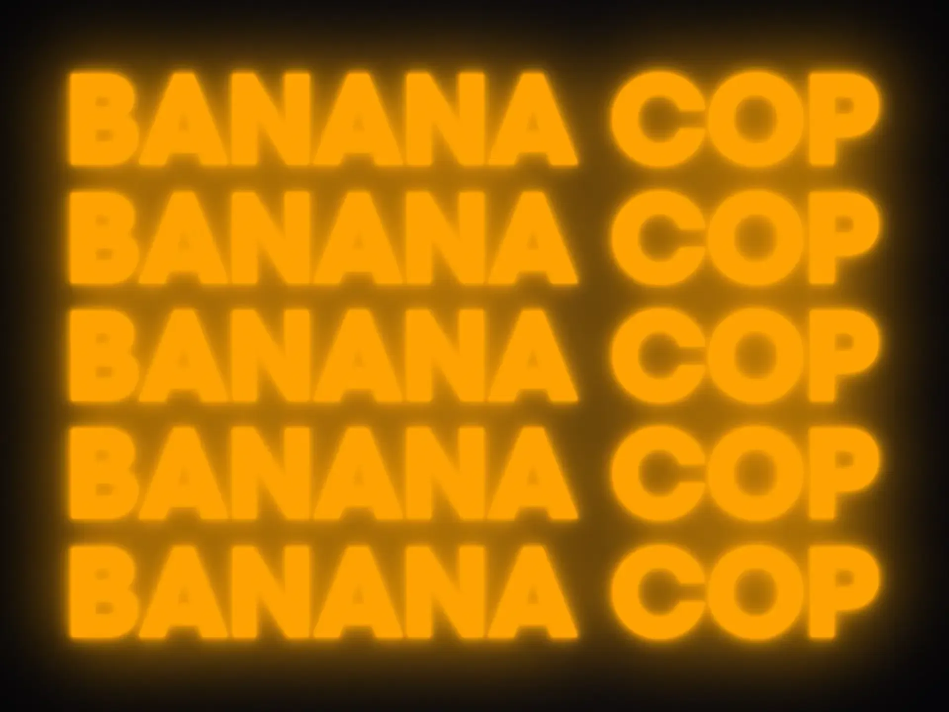 The words ‘Banana Cop’ repeated 5 times in a heavy sans-serif font